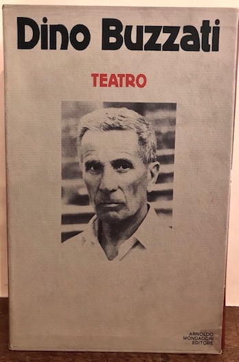 Dino Buzzati Teatro. A cura di Guido Davico Bonino 1980 Milano Arnoldo Mondadori Editore